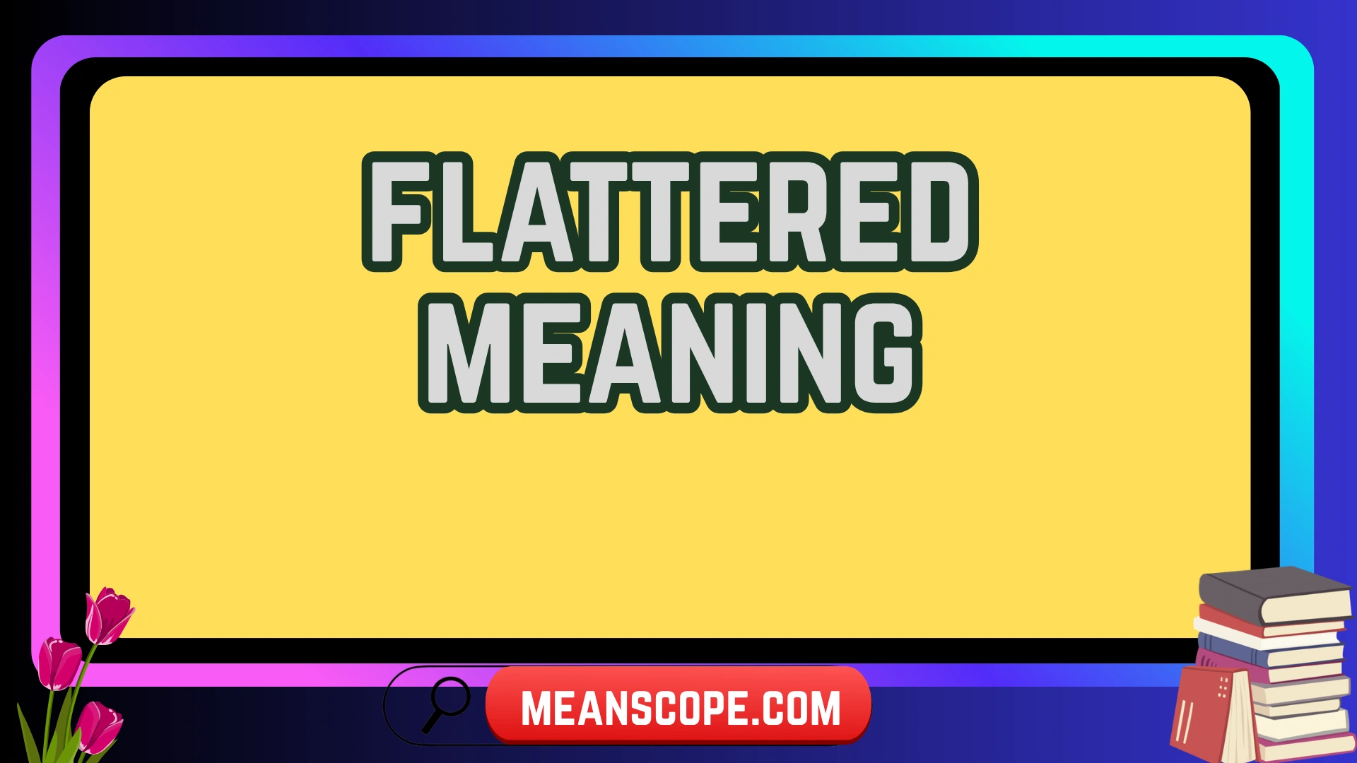 Flattered Meaning: What It Really Means and Why It Matters