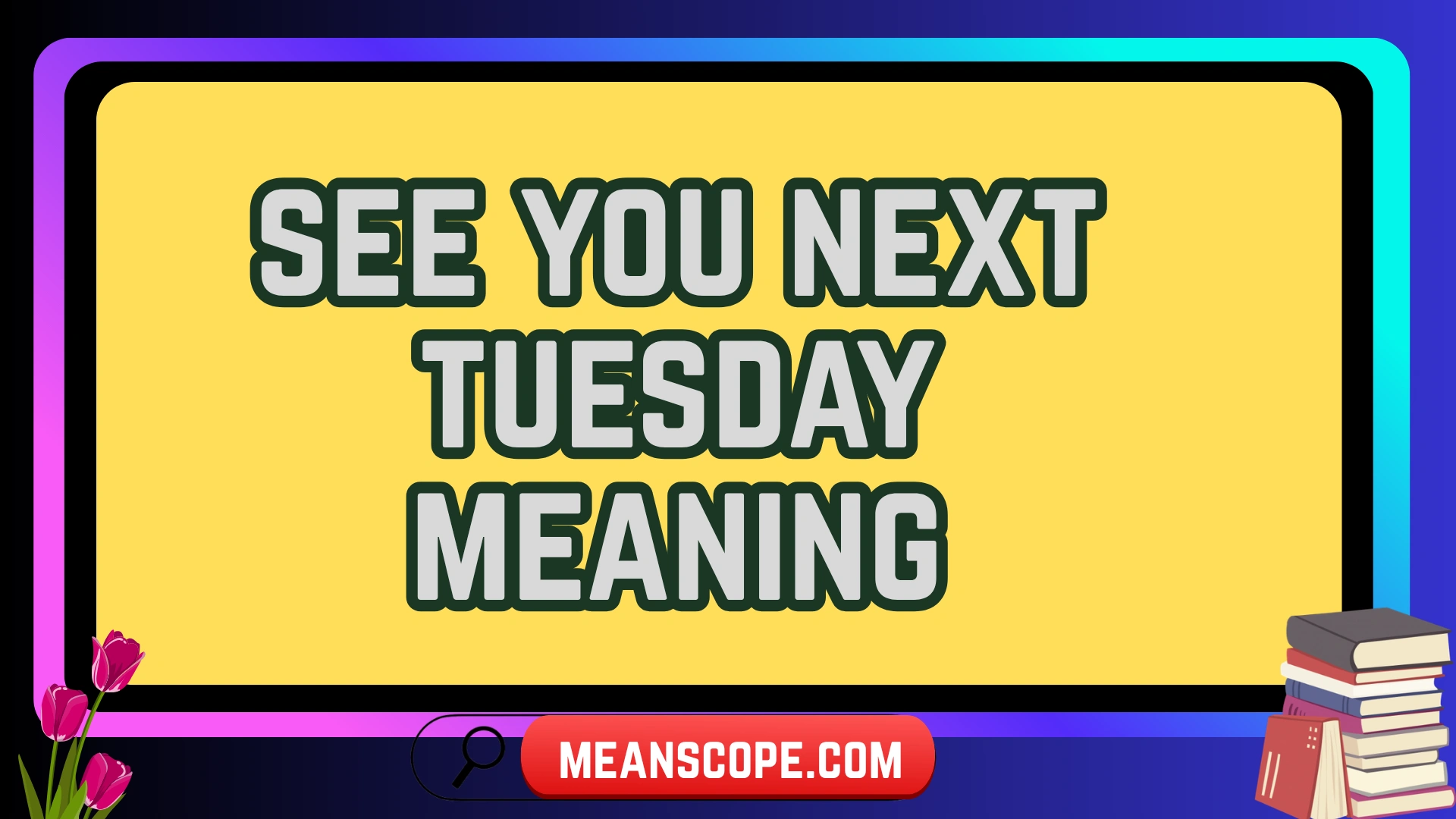 What “See You Next Tuesday” Really Means 2026