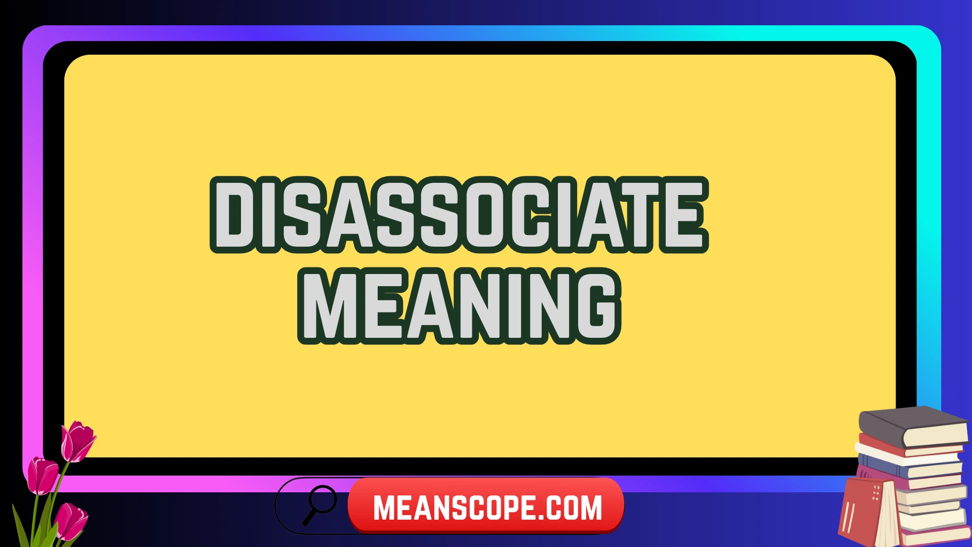 Disassociate Definition Disassociate Meaning: Simple Explanation and Real-Life Examples