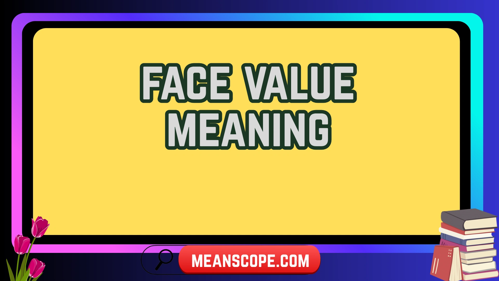 Face Value Meaning: Simple Explanation with Real-Life Examples